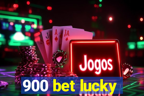 900 bet lucky